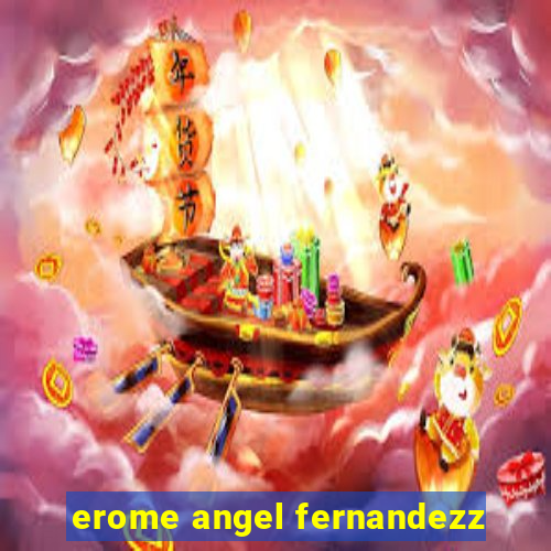 erome angel fernandezz